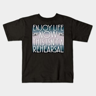 Enjoy Life Now Kids T-Shirt